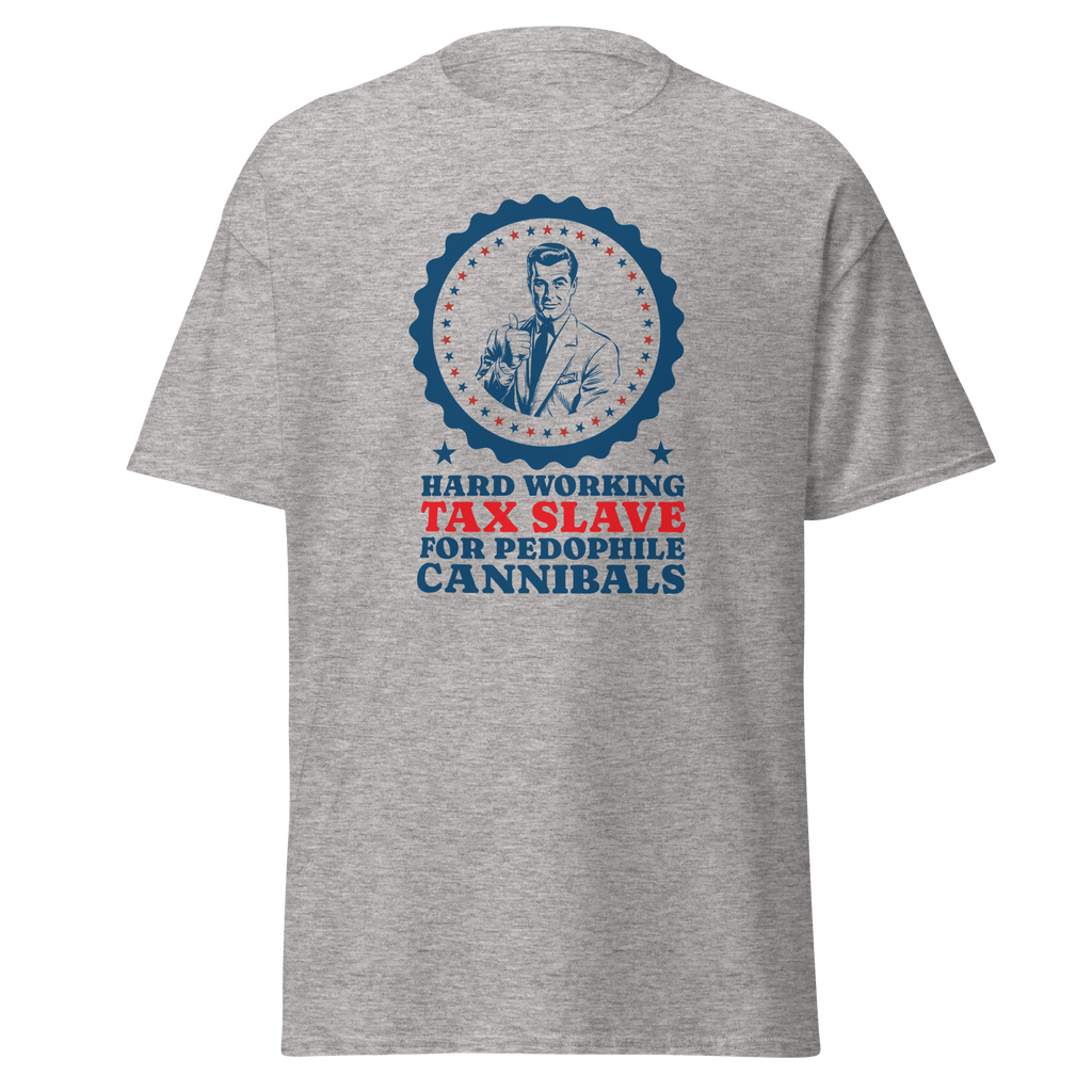Hard Working Tax Slave Political Humor Classic Unisex Tee