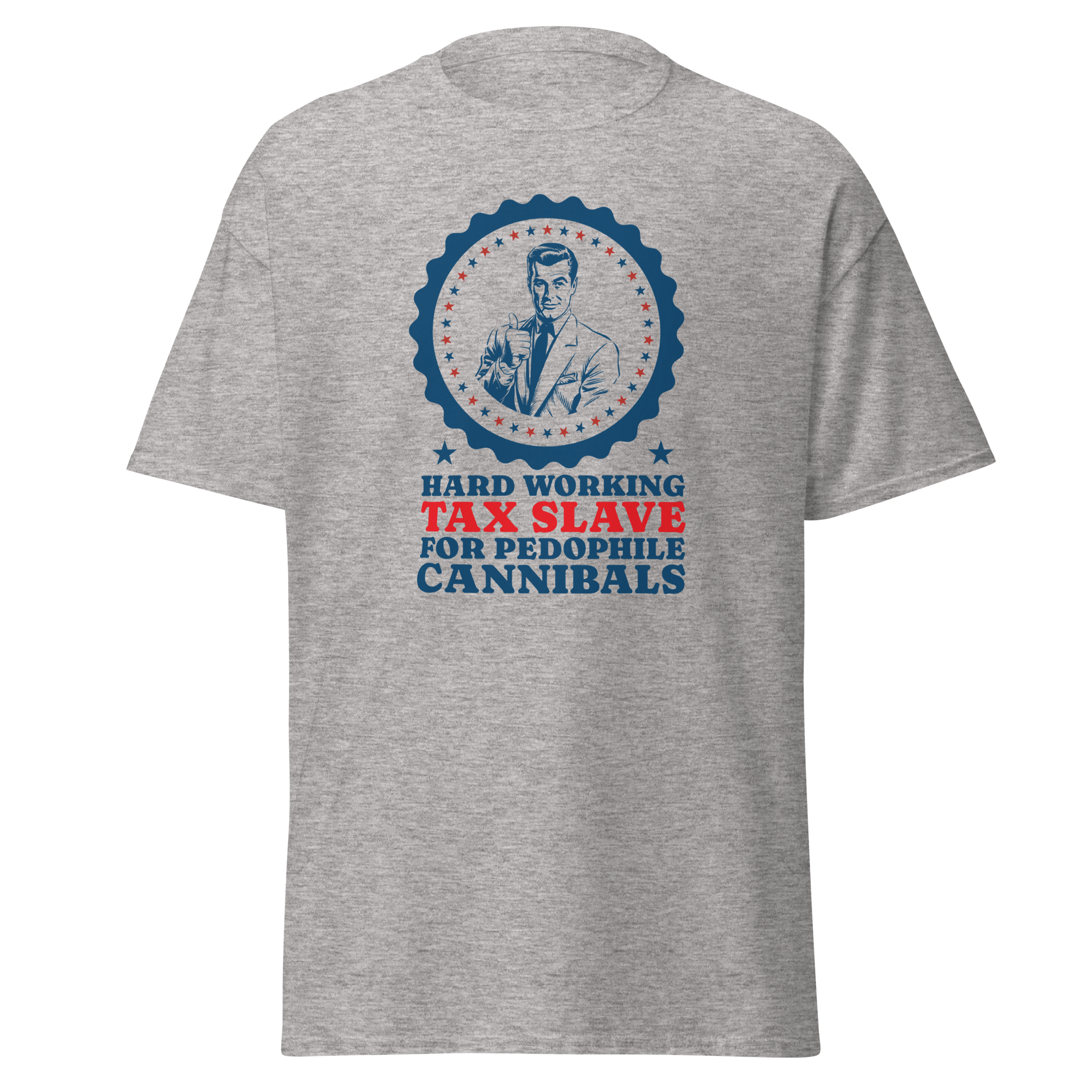 Hard Working Tax Slave Political Humor Classic Unisex Tee